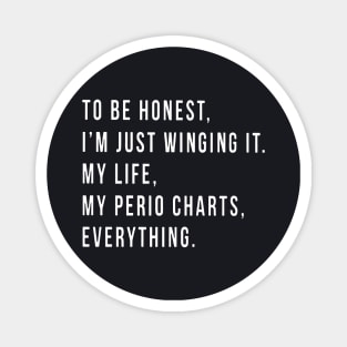 To Be Honest I Am Just Winging It My Life My Perio Chaarts Everything Daughter T Shirts Magnet